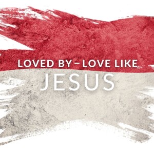 ”Loved By - Love Like Jesus w Kevin Mcfee” Week 8