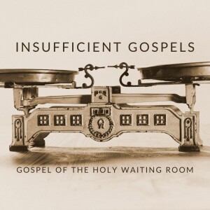 Week 1: Insufficient Gospels: Gospel of the Holy Waiting Room