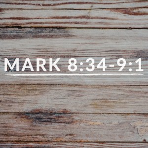 Mark 8:34-9:1