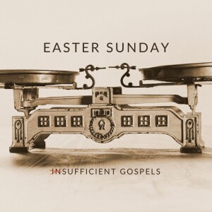 Week 4: Sufficient Gospel: Easter Sunday