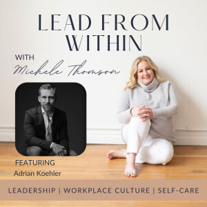 80. Creating Connection Through Fearless Leadership with guest Adrian Koehler