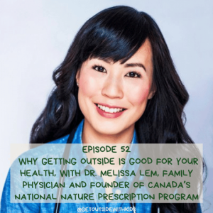 Why getting outside is good for your health, with Dr. Melissa Lem, family physician and director of Canada’s national nature prescription program