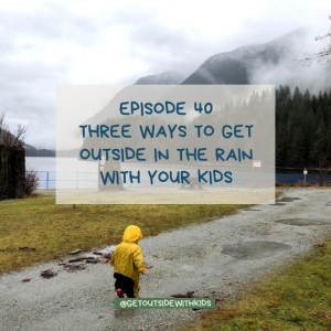 Three ways to get outside in the rain with your kids (without being a messy muddy disaster)