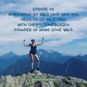 When moms go wild (and why you need to go wild ASAP), with Cheryl Zandbergen, founder of Moms Gone Wild