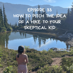 How to pitch the idea of a hike to your skeptical kid