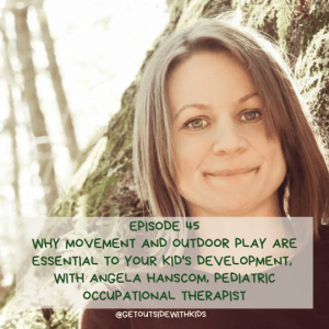 Why movement and outdoor play are essential to your kid’s development, with Angela Hanscom, pediatric occupational therapist