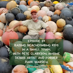 Raising beachcombing kids in a small town, with Pete Clarkson, marine debris artist and former Parks Canada Park Warden