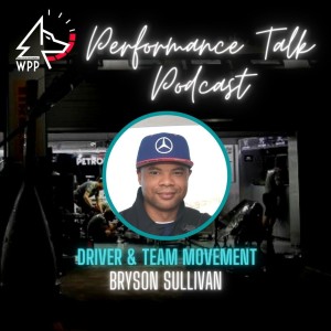 EP#38 Performance Talk (Bryson Sullivan ”Driver & Team Movement”)