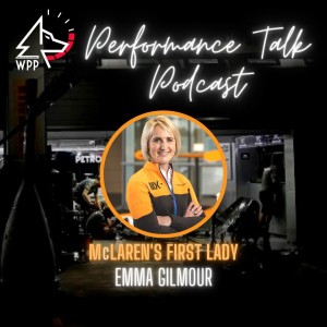 EP#36 Performance Talk (Emma Gilmour | McLaren’s First Female Driver)