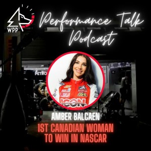 EP#31 Performance Talk (Amber Balcaen ”Canadian Woman in NASCAR”)