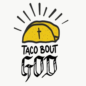 Taco Bout God 3.1