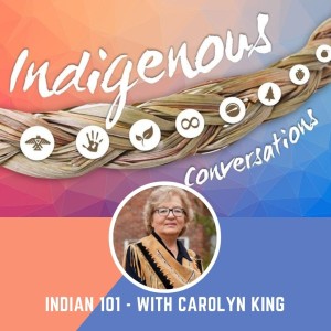 Indigenous Conversations: Indian 101 with Carolyn King
