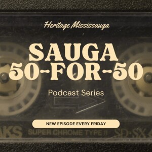 Sauga 50-for-50: 50 years of Mississauga Memories and Moments with Councillor Martin Reid