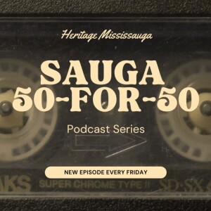 Sauga 50-for-50: Mississauga's Giants of Influence through History... Part 3