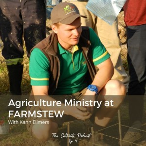 Ep 4. Agriculture Ministry at FARMSTEW with Kahn Ellmers