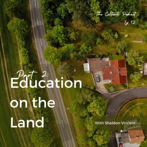 Ep. 12. Part 2: Education on the Land with Sheldon