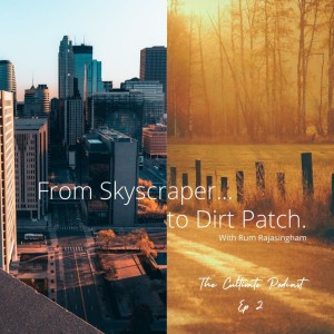 Ep 2. From Skyscraper to Dirt Patch with Rum Rajasingham