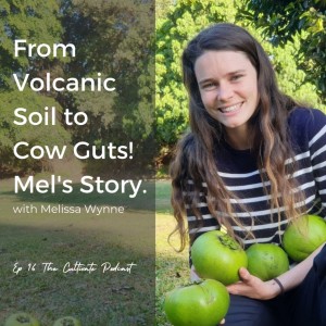 Ep 16. From Volcanic Soil to Cow Guts! Mel’s Story.