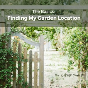 Ep 9. The Basics: Finding My Garden Location