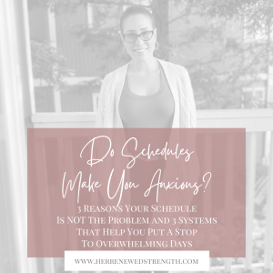 84: Do Schedules Make You Anxious? 3 Reasons Your Schedule Is NOT The Problem and 3 Systems That Help You Put A Stop To Overwhelming Days