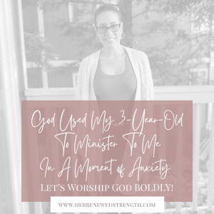 30: God Used My 3-Year-Old To Minister To Me In A Moment of Anxiety… Let’s Worship God BOLDLY Together and Sing “Promises” By Maverick City Music!