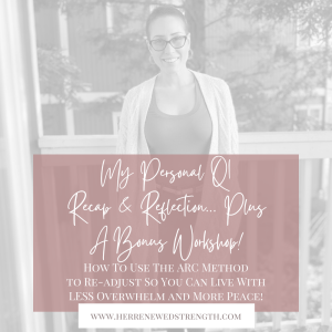 38: My Personal Q1 Recap & Reflection… Plus A BONUS WORKSHOP! How To Use The ARC Method to Re-adjust So You Can Live With LESS Overwhelm and More Peace!