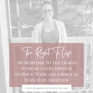 50: The Right To Life… My Response To The Leaked Supreme Court Opinion on Roe v. Wade and A Biblical Stance on Abortion