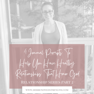 58: 4 Journal Prompts To Help You Have Healthy Relationships That Honor God... Relationship Series Part 2