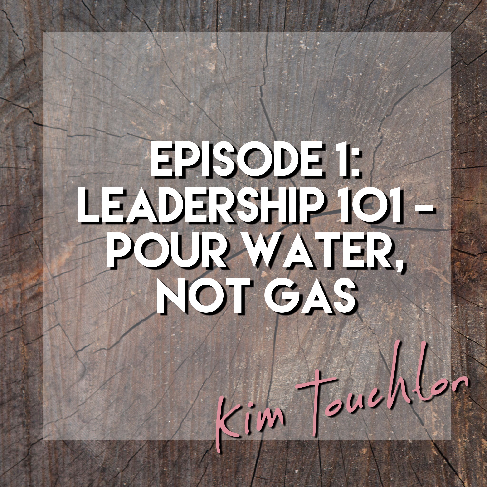 Episode 1: Leadership 101 - Pour water, not gas