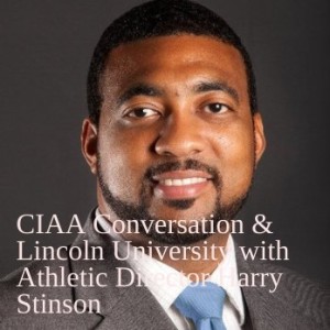 CIAA Conversation & Lincoln University with Athletic Director Harry Stinson