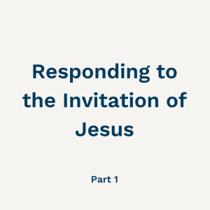 Responding To Jesus’ Invitation (Part 1), Sunday 23rd January, 2022