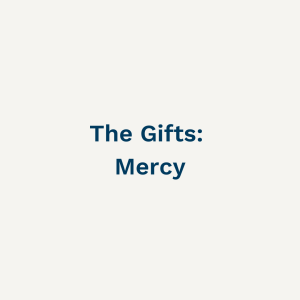 The Gifts: Mercy - Sunday 26th November 2023