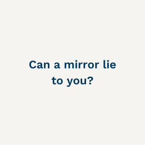 Can a Mirror Lie to You?
