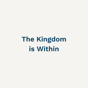 The Kingdom is Within