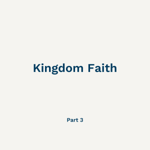 Kingdom Faith - Part 3