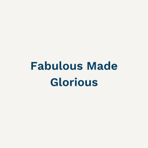 Fabulous Made Glorious