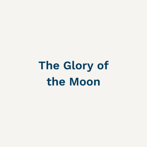 The Glory of the Moon