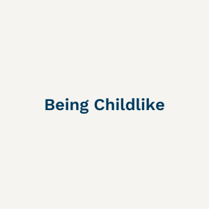 Being Childlike