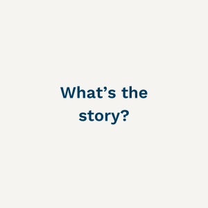 What's the Story?