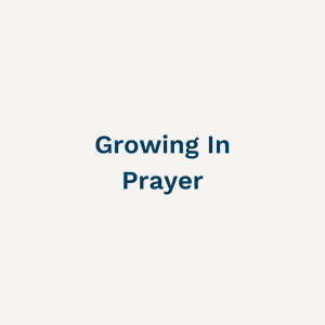 Growing in Prayer