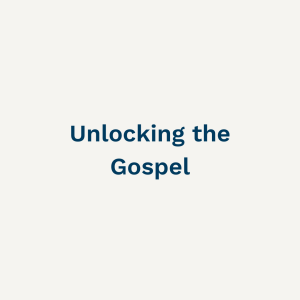 Unlocking the Gospel - Sunday 20th November 2022