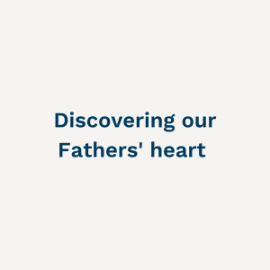 Discovering our Fathers’ Heart - Sunday 2nd April 2023