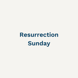 Resurrection Sunday - Sunday 9th April 2023