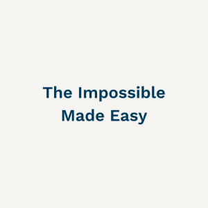 The Impossible Made Easy