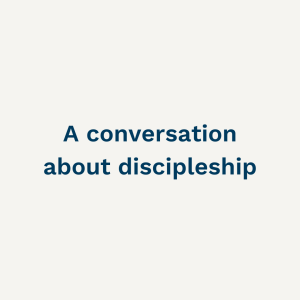 A conversation about discipleship - Sunday 29th January 2023