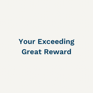 Your Exceeding Great Reward