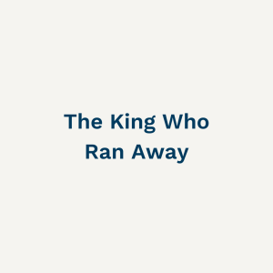 The King Who Ran Away