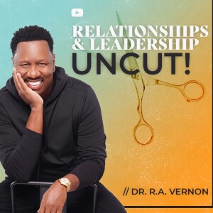 Real Talk About Relationships // Biblecast with Dr. R.A. Vernon