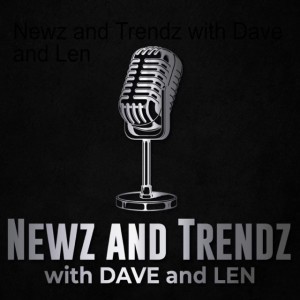🎙Newz and Trendz with Dave and Len: Black News Episode 8