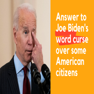 Answer to Biden‘s word curse on Americans